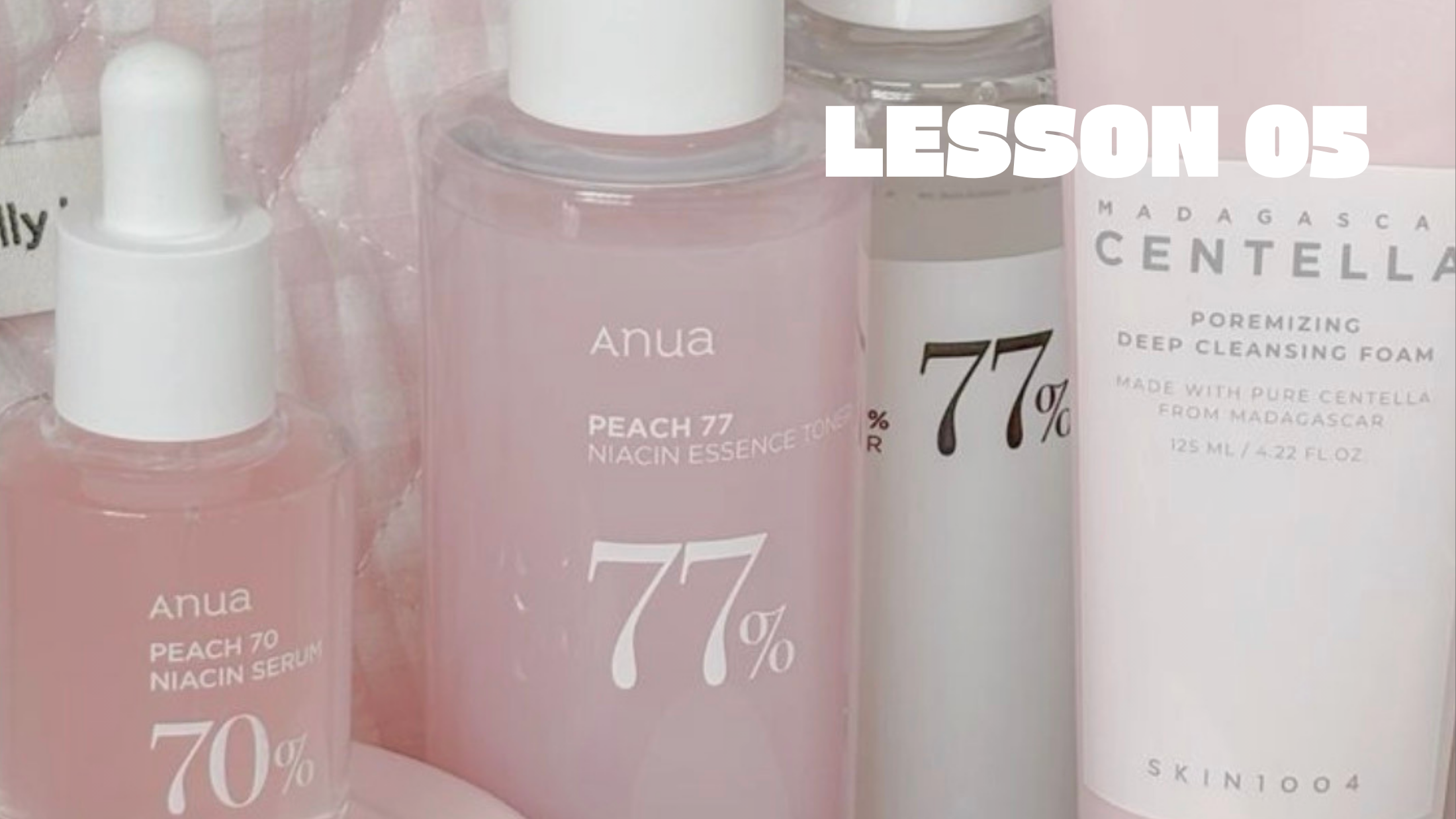 LESSON 5 (THE CORRECT SKINCARE ORDER)